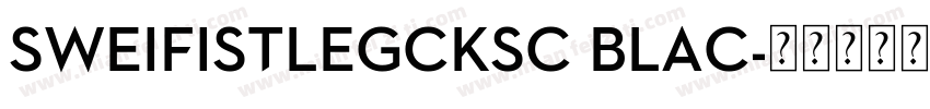 SweiFistLegCKsc Blac字体转换